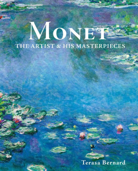 Monet: The Artist & His Masterpieces Hardcover by Terasa Bernard